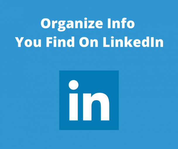 Organize Info You Find On LinkedIn