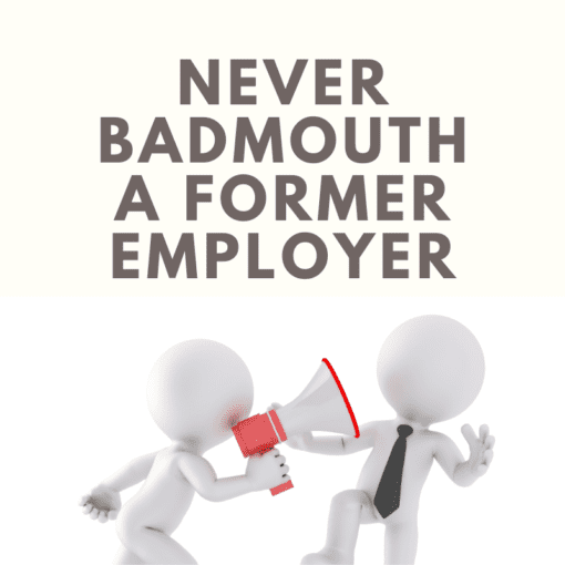 never badmouth a former employer