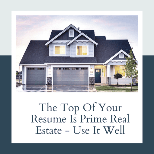 The Top Of Your Resume Is Prime Real Estate - Use It Well