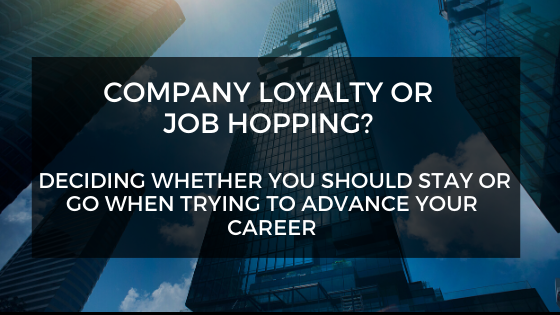 Company Loyalty or Job Hopping_ Deciding Whether You Should Stay or Go When Trying to Advance Your Career