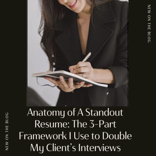 Anatomy of A Standout Resume: The 3-Part Framework I Use to Double My Client’s Interviews